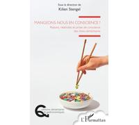 Mangeons-nous en conscience ?: Raisons, relativités et prises de conscience des choix alimentaires