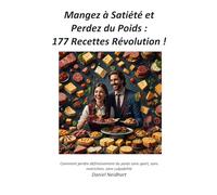 Manger à Satiété et Perdre du Poids : 177 Recettes pour Maigrir Sans Sport: Comment perdre définitivement du poids sans sport, sans restriction, sans culpabilité