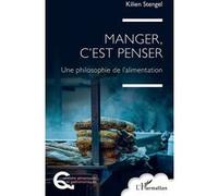 Manger, c'est penser Une philosophie de l'alimentation - Kilien Stengel - L'harmattan - broché - Essai