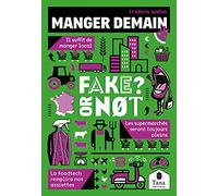 Manger demain, Fake or Not ? Construire l'autonomie alimentaire sans fake news : circuit court, bio, agroalimentaire, foodtech, agriculture locale