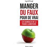 Manger du faux pour de vrai - Les Scandales de la fraude alimentaire Ingrid Kragl (Auteur)