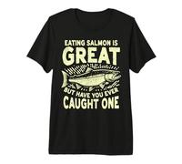 Manger du Saumon est génial, mais Avez-Vous déjà attrapé du Saumon T-Shirt Haut de Gamme
