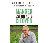 Manger est un acte citoyen - Alain Ducasse - Les Liens Qui Liberent - broché - Essai