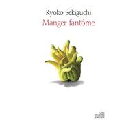 Manger fantôme - Ryoko Sekiguchi - Les Ateliers D'argol - broché - Essai