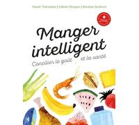 Manger intelligent: Concilier le goût et la santé