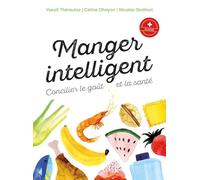 Manger intelligent: Concilier le goût et la santé