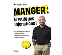 Manger : la faim des injonctions - Pourquoi et comment l'alimentation ne devrait pas être un problème - Nicolas Da Silva - First - broché - Guide