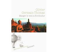 Manger le vent à Borobudur - Olivier Germain-Thomas - Gallimard - broché - Roman