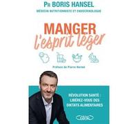 Manger l'esprit léger Boris Hansel (Auteur), Anne Debbasch (Contributions), Caroline Debbasch (Contributions), Éva Médioni (Contributions), Pierre Hermé (Préface), Patrick Nataf (Avant-propos)