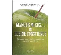 Manger mieux... en pleine conscience - Savourer une relation équilibrée avec la nourriture