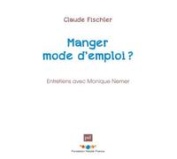 Manger : mode d'emploi ? Entretien avec Monique Nemer - Claude Fischler - Puf - broché - Essai
