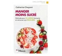 Manger moins sucré: Méthode pour se libérer du sucre et retrouver son équilibre – Groupe Eyrolles