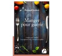 Manger pour guérir 3 mois pour revivre. Les régimes crus, cétogène et paléo - Fernand Joubert - Du Pantheon Eds - broché - Essai