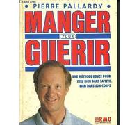 Manger pour guerir une methode douce pour etre bien dans sa tete, bien