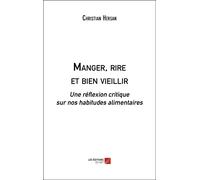 Manger, Rire Et Bien Vieillir - Une Réflexion Critique Sur Nos Habitudes Alimentaires