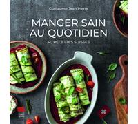 Manger sain au quotidien. 40 recettes suisses