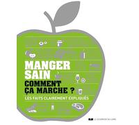 Collectif – Manger sain, comment ça marche ? – Les faits clairement expliqués
