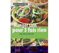 Manger sain pour trois fois rien: avec 150 recettes bio