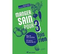 Manger sain pour trois fois rien - Nouvelle édition: Plus de 200 recettes - 20 menus à moins de 2€