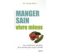 Manger sain, vivre mieux: Les conseils d'un spécialiste de la nutrition pour toute la famille