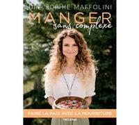Manger sans complexe-Faire la paix avec la nourriture Sophie Maffolini (Auteur)