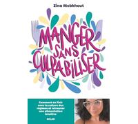 Manger sans culpabiliser: Comment en finir avec la culture des régimes et retrouver une alimentation intuitive