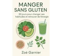 Manger sans gluten: 30 jours pour changer ses habitudes et retrouver de l'énergie