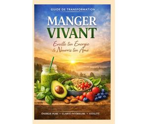 MANGER VIVANT: EVEILLE TON ENERGIE ET NOURRIT TON ÂME