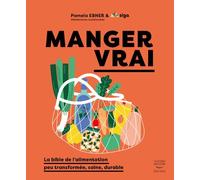 Manger vrai La bible de l'alimentation peu transformée, saine, durable - Pamela Ebner - Thierry Souccar Eds - broché - Guide