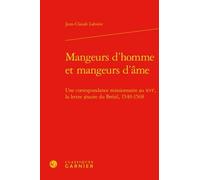 Mangeurs D'homme Et Mangeurs D'âme - Une Correspondance Missionnaire Au Xvie, La Lettre Jésuite Du Brésil, 1549-1568