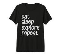 Mangez, dormez, explorez, explorateurs assidus, aventuriers, Voyageurs T-Shirt Haut de Gamme