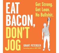 Mangez du Bacon, ne Faites Pas de Jogging : Soyez Fort. Soyez Maigre. Pas de conneries