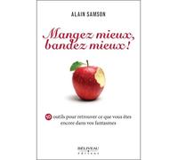 Mangez mieux, bandez mieux ! 10 outils pour retrouver.. vos fantasmes 10 outils pour retrouver ce vous êtes encore dans vos fantasmes - Alain Samson - Beliveau Editeur - broché - Essai