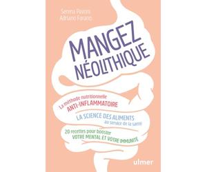 Mangez néolithique - La méthode nutritionnelle anti-inflammatoire: 20 recettes pour booster votre mental et votre immunité