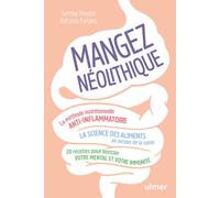 Mangez néolithique - La méthode nutritionnelle anti-inflammatoire: 20 recettes pour booster votre mental et votre immunité