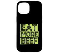 Mangez plus de protéines de mangeur de viande de bœuf - Régime riche en protéines Coque pour iPhone 15