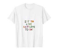 Mangez pour Vivre, ne vivez Pas pour Manger - Mangez sainement - Mangez proprement T-Shirt