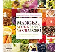 Mangez, votre santé va changer ! La nutrition raisonnée en 7 couleurs, en 4 saisons et en 70 recettes