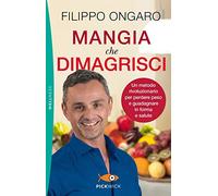 Mangia che dimagrisci. Un metodo rivoluzionario per perdere peso e guadagnare in forma e salute