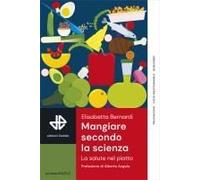 Mangiare Secondo La Scienza. La Salute Nel Piatto