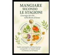 Mangiare secondo le stagioni: L’energia dei cibi nella Ruota dell’Anno
