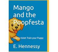 Mango and the Poopfesta: How to tiolet Train your Puppy