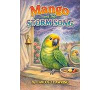 Mango and the Storm Song: A Brave Little Parrot’s Journey Home