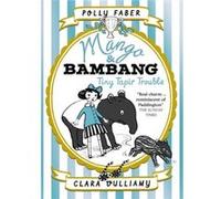 Mango & Bambang Tiny Tapir Trouble Polly Faber, Clara Vulliamy (Auteur)