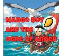 Mango Boy and the Ogre of Anger: A Hawaiian-Japanese Folk Tale of Courage and Kindness