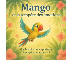 Mango et la tempête des émotions: Une histoire pour apprivoiser la tempête qui est en soi