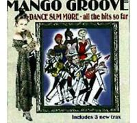 MANGO GROOVE - DANCE SUM MORE.....ALL THE HITS SO FAR