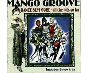 MANGO GROOVE - DANCE SUM MORE.....ALL THE HITS SO FAR