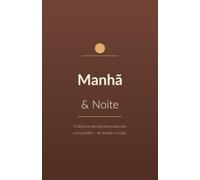 Manhã & Noite: O diário guiado de atenção plena para dias com gratidão - gratidão, foco e reflexão em poucos minutos. Sem datas, seis meses.