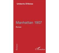 Manhattan 1907 Roman - Umberto D'Aloise - L'harmattan - broché - Roman
